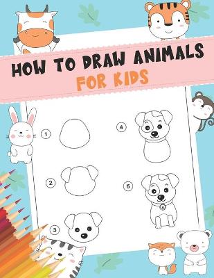 Book cover for How to Draw Animals For Kids