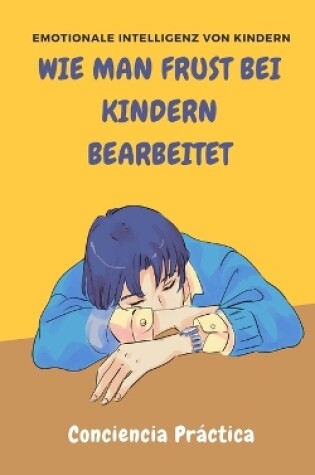 Cover of Wie man Frust bei Kindern bearbeitet