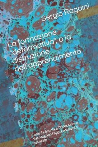 Cover of La formazione "deformativa", o la distruzione dell'apprendimento