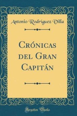 Cover of Cronicas del Gran Capitan (Classic Reprint)