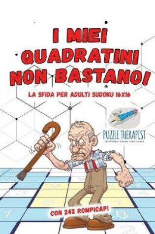 Cover of I miei quadratini non bastano! La sfida per adulti Sudoku 16x16 con 242 rompicapi