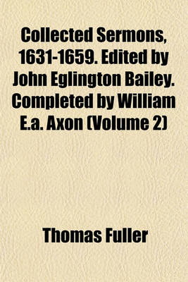 Book cover for Collected Sermons, 1631-1659. Edited by John Eglington Bailey. Completed by William E.A. Axon (Volume 2)