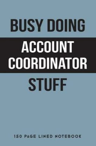 Cover of Busy Doing Account Coordinator Stuff