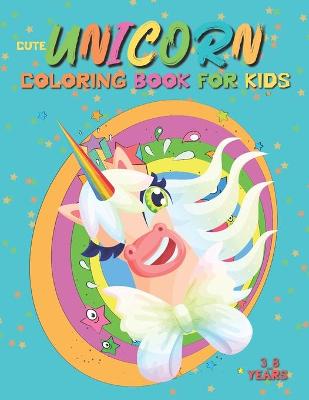 Book cover for Cute Unicorn Coloring Book for Kids 3_8 Years