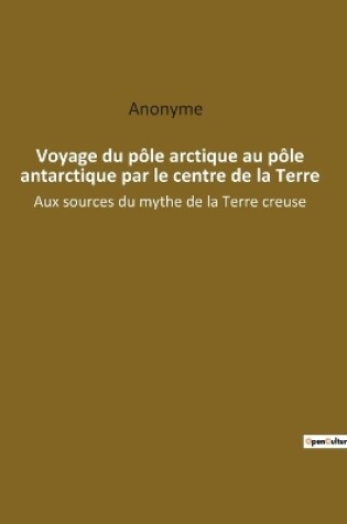 Cover of Voyage du pôle arctique au pôle antarctique par le centre de la Terre