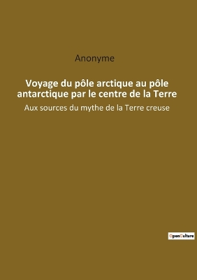 Book cover for Voyage du pôle arctique au pôle antarctique par le centre de la Terre