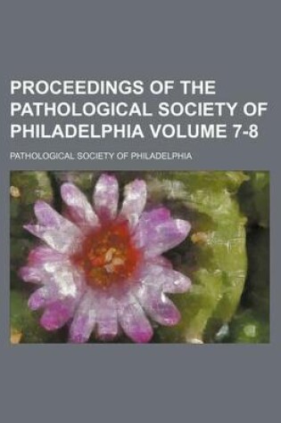 Cover of Proceedings of the Pathological Society of Philadelphia Volume 7-8