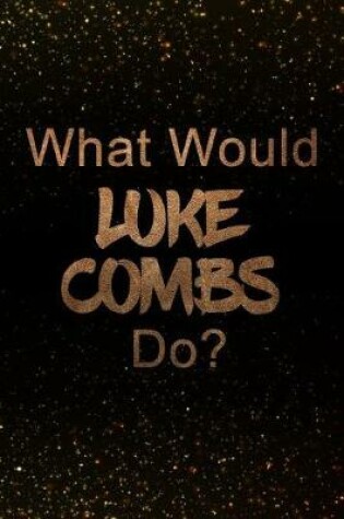 Cover of What Would Luke Combs Do?
