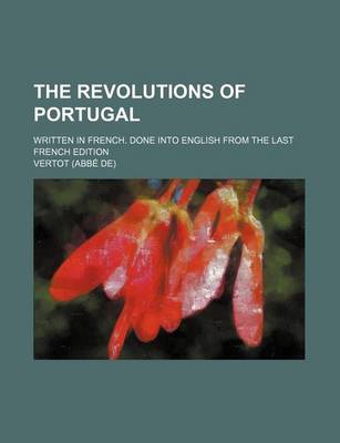 Book cover for The Revolutions of Portugal; Written in French. Done Into English from the Last French Edition