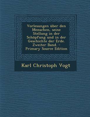 Book cover for Vorlesungen Uber Den Menschen, Seine Stellung in Der Schopfung Und in Der Geschichte Der Erde. Zweiter Band. - Primary Source Edition