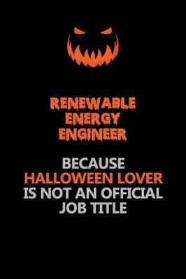 Book cover for Renewable Energy Engineer Because Halloween Lover Is Not An Official Job Title