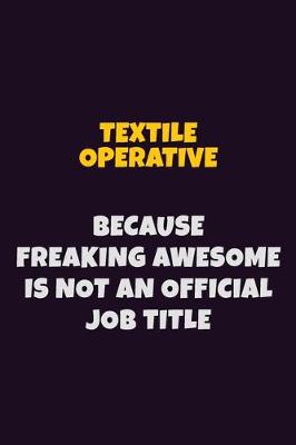 Book cover for Textile Operative, Because Freaking Awesome Is Not An Official Job Title