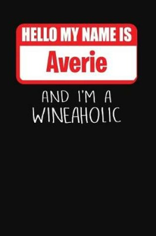 Cover of Hello My Name Is Averie and I'm a Wineaholic