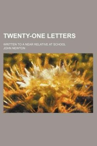 Cover of Twenty-One Letters; Written to a Near Relative at School
