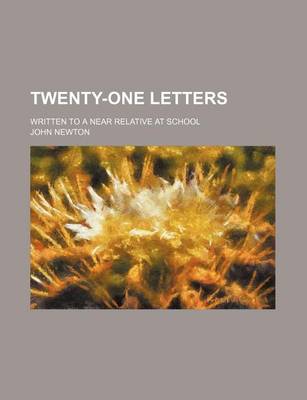 Book cover for Twenty-One Letters; Written to a Near Relative at School