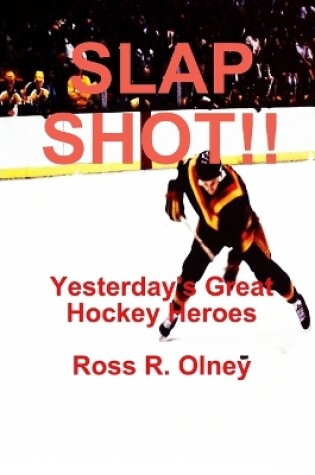 Cover of Slap Shot!! Yesterday's Great Hockey Heroes