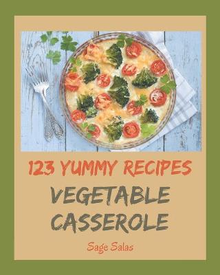 Book cover for 123 Yummy Vegetable Casserole Recipes