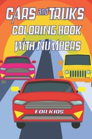 Cover of Cars and Trucks coloring book with numbers for kids