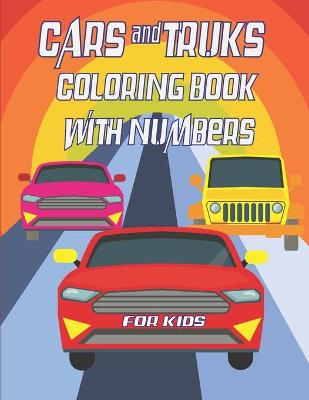 Book cover for Cars and Trucks coloring book with numbers for kids