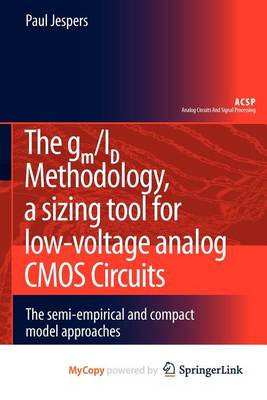 Book cover for The GM/Id Methodology, a Sizing Tool for Low-Voltage Analog CMOS Circuits