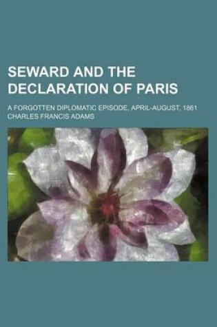 Cover of Seward and the Declaration of Paris; A Forgotten Diplomatic Episode, April-August, 1861