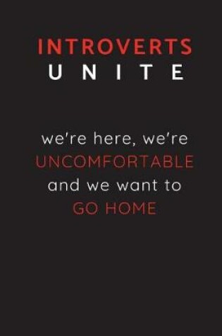 Cover of Introverts Unite - We're Here, We're Uncomfortable And We Want To Go Home