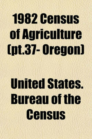 Cover of 1982 Census of Agriculture (PT.37- Oregon)