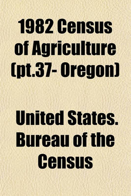 Book cover for 1982 Census of Agriculture (PT.37- Oregon)