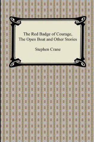 Cover of The Red Badge of Courage, the Open Boat and Other Stories