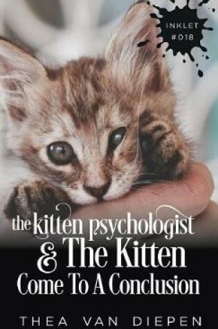 Cover of The Kitten Psychologist And The Kitten Come To A Conclusion