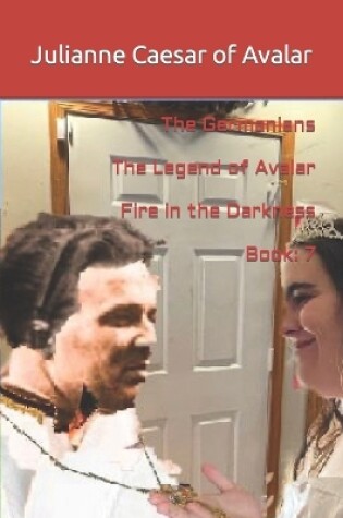 Cover of The Germanians The Legend of Avalar Fire in the Darkness Book