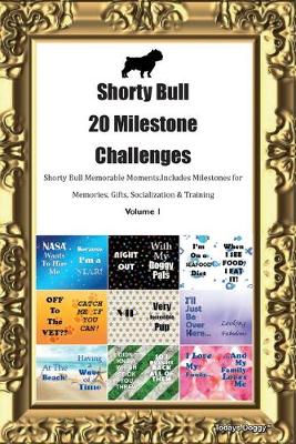 Book cover for Shorty Bull 20 Milestone Challenges Shorty Bull Memorable Moments.Includes Milestones for Memories, Gifts, Socialization & Training Volume 1