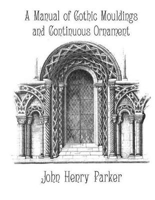 Book cover for A Manual of Gothic Mouldings and Continuous Ornament