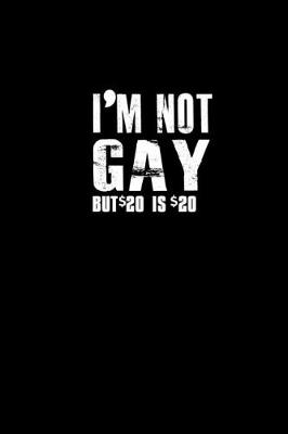 Book cover for I'm not Gay. But $20 is $20