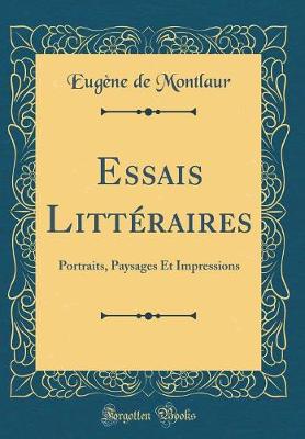 Book cover for Essais Littéraires: Portraits, Paysages Et Impressions (Classic Reprint)