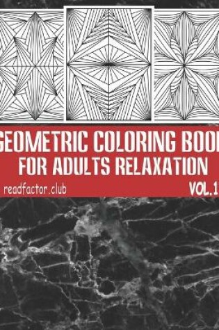 Cover of Geometric Coloring Book for Adults Relaxation VOL.1