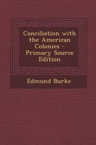 Cover of Conciliation with the American Colonies - Primary Source Edition