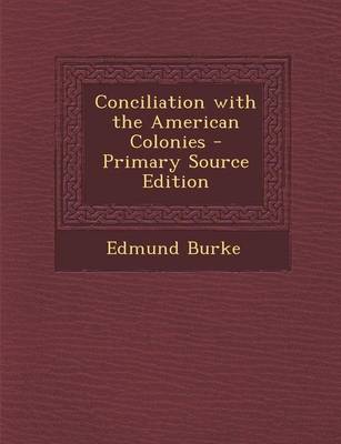 Book cover for Conciliation with the American Colonies - Primary Source Edition