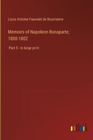 Cover of Memoirs of Napoleon Bonaparte; 1800-1802