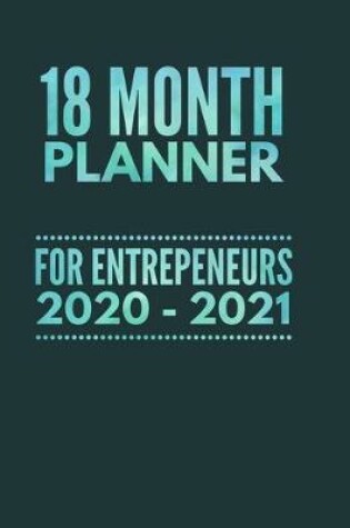 Cover of 18 Month Planner For Entrepreneurs 2020 - 2021