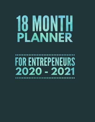 Book cover for 18 Month Planner For Entrepreneurs 2020 - 2021