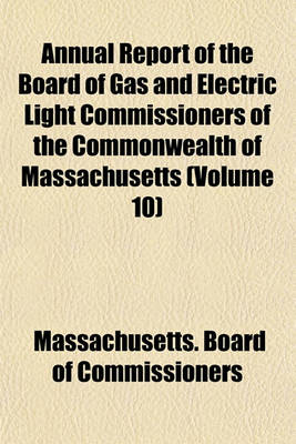 Book cover for Annual Report of the Board of Gas and Electric Light Commissioners of the Commonwealth of Massachusetts (Volume 10)