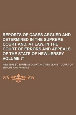 Cover of Reports of Cases Argued and Determined in the Supreme Court And, at Law, in the Court of Errors and Appeals of the State of New Jersey Volume 71