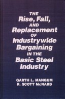 Book cover for Collective Bargaining in the Basic Steel Industry: The Rise, Fall and Replacement of Industry-wide Bargaining