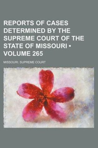 Cover of Reports of Cases Determined by the Supreme Court of the State of Missouri (Volume 265)