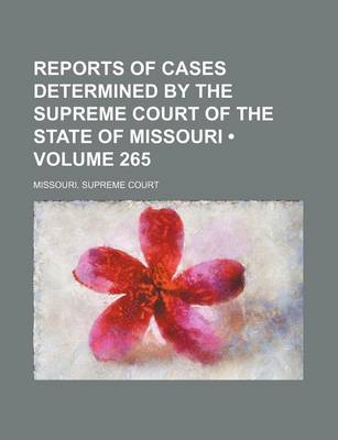 Book cover for Reports of Cases Determined by the Supreme Court of the State of Missouri (Volume 265)