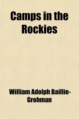 Book cover for Camps in the Rockies; Being a Narrative of Life on the Frontier, and Sport in the Rocky Mountains, with an Account of the Cattle Ranches of the West