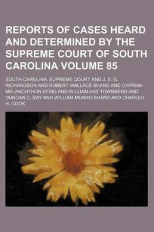 Cover of Reports of Cases Heard and Determined by the Supreme Court of South Carolina Volume 85