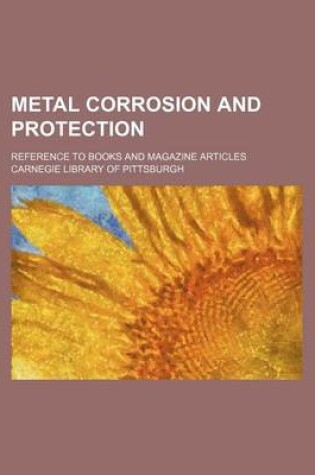 Cover of Metal Corrosion and Protection; Reference to Books and Magazine Articles