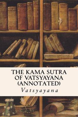 Book cover for THE KAMA SUTRA OF VATSYAYANA (annotated)